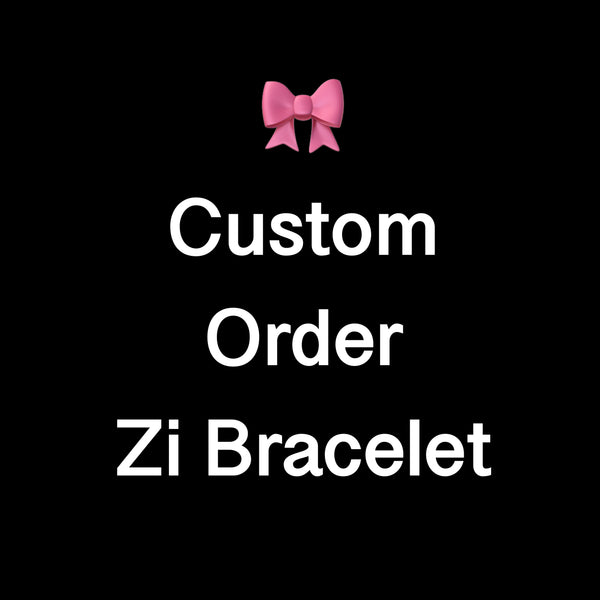 Zi Bracelet- Custom Order