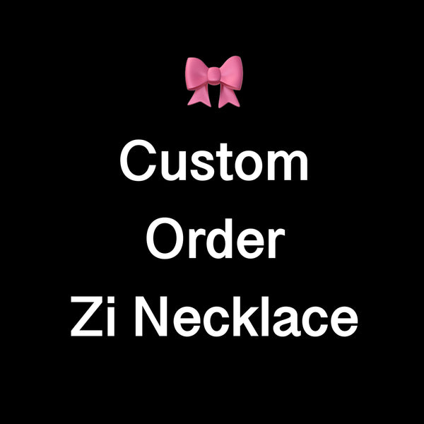 Zi Necklace - Custom Order
